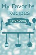 My Favorite Recipes Cookbook: Your Personal Blank Recipe Journal to Write in Your Favorite Recipes, Specialty Recipes and Recipes You Are Kitchen Te