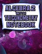 Algebra 2 with Trigonometry Notebook: 123 Pages, Blank Journal - Notebook to Write In, 5x5 Graph Paper Alternating with College Ruled Lined Paper, Ide