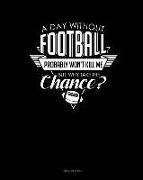 A Day Without Football Probably Won't Kill Me But Why Take the Chance.: Meal Planner