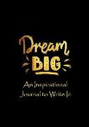 Dream Big - An Inspirational Journal to Write in
