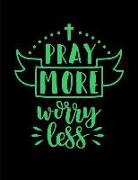 Pray More Worry Less: Inspirational Dotted Journal Notebook