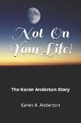 Not on Your Life!: The Karen Anderson Story
