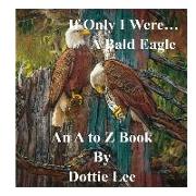 If Only I Were...a Bald Eagle: An Angel's Gift!