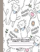 Primary Composition Notebook: Cute Cats Always Happy Primary Composition Notebook Grades K-2 Story Journal: Picture Space and Dashed Midline Kinderg
