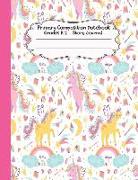 Primary Composition Notebook: Believe in Magic and Unicorn Primary Composition Notebook Grades K-2 Story Journal: Picture Space and Dashed Midline K