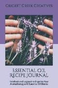 Essential Oil Recipe Journal: Notebook and Logbook to Organize Your Aromatherapy and Essential Oil Blends