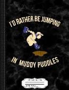 Kids I'd Rather Be Jumping in Muddy Puddles Composition Notebook: College Ruled 93/4 X 71/2 100 Sheets 200 Pages for Writing