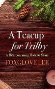 A Teacup for Trilby: A Heartwarming Holiday Story