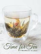 Time Time for Tea- Glass Tea Cup with Blooming Flower Tea- A Blank Notebook Journal for Tea Lovers