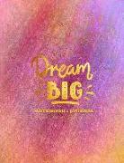 Dream Big - Notebook - Journal: An Inspirational Journal - Notebook to Write in