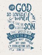 For God So Loved the World John 3: 16: (8.5 X 11 Lined) Blank Notebook College Ruled