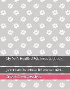 My Pet's Health & Wellness Logbook: Journal and Notebook for Animal Lovers