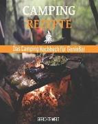Camping Rezepte: Das Camping Kochbuch Für Genießer. Egal Ob, Grill Rezepte, Kessel Rezepte Oder Dutch Oven Rezepte