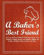 A Baker's Best Friend: An Easy Baking Cookbook with Very Simple, Very Delicious Baking Recipes and Baking Methods for Cookies, Muffins, Cakes