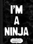 I'm a Ninja Composition Notebook: College Ruled 93/4 X 71/2 100 Sheets 200 Pages for Writing