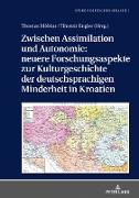 Zwischen Assimilation und Autonomie: neuere Forschungsaspekte zur Kulturgeschichte der deutschsprachigen Minderheit in Kroatien