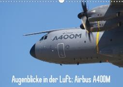 Augenblicke in der Luft: Airbus A400M (Wandkalender 2020 DIN A3 quer)