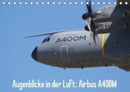 Augenblicke in der Luft: Airbus A400M (Tischkalender 2020 DIN A5 quer)