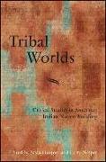 Tribal Worlds: Critical Studies in American Indian Nation Building