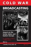 Cold War Broadcasting: Impact on the Soviet Union and Eastern Europe: A Collection of Studies and Documents