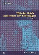 Wilhelm Reich - Erforscher des Lebendigen