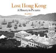 Lost Hong Kong: A History in Pictures