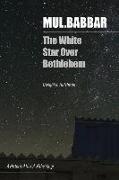 Mul.Babbar: The White Star Over Bethlehem