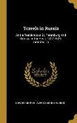 Travels in Russia: And a Residence at St. Petersburg And Odessa, in the Years 1827-1829: Intended To