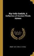 Rig-Veda-Sanhitá. A Collection of Ancient Hindu Hymns