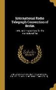 International Radio Telegraph Convention of Berlin: 1906, and Propositions for the International Rad