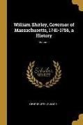 William Shirley, Governor of Massachusetts, 1741-1756, a History, Volume I