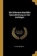 Die Schwarze Kaschka Operndichtung in Vier Aufzügen