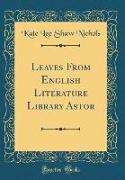 Leaves from English Literature Library Astor (Classic Reprint)