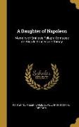 A Daughter of Napoleon: Memoirs of Emilie de Pellapra Comtesse de Brigode Princess de Chimay