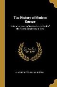 The History of Modern Europe: With an Account of the Decline and Fall of the Roman Empire and a View