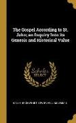 The Gospel According to St. John, An Inquiry Into Its Genesis and Historical Value