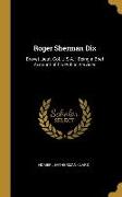 Roger Sherman Dix: Brevet Lieut. Col. U.S.A.: Being a Brief Account of his Public Services