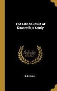 The Life of Jesus of Nazareth, a Study