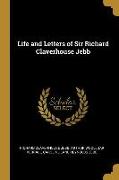 Life and Letters of Sir Richard Claverhouse Jebb