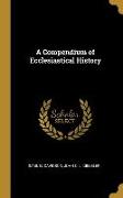 A Compendium of Ecclesiastical History