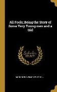 All Fools, Being the Story of Some Very Young men and a Girl