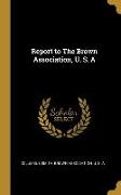 Report to The Brown Association, U. S. A