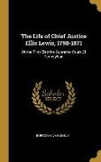 The Life of Chief Justice Ellis Lewis, 1798-1871: Of the First Elective Supreme Court Of Pennsylvan