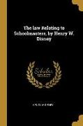 The law Relating to Schoolmasters, by Henry W. Disney