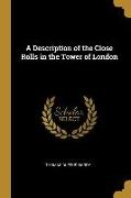 A Description of the Close Rolls in the Tower of London