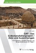 GAP - Das Südostanatolienprojekt / Ziele und Auswirkungen