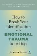 How to Break Your Identification with Emotional Trauma in 10 Days