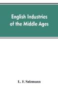 English industries of the middle ages, being an introduction to the industrial history of medieval England