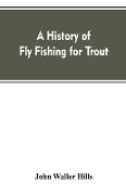 A history of fly fishing for trout