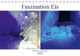 Faszination Eis. Eiswelten in Saas Fee (Tischkalender 2020 DIN A5 quer)